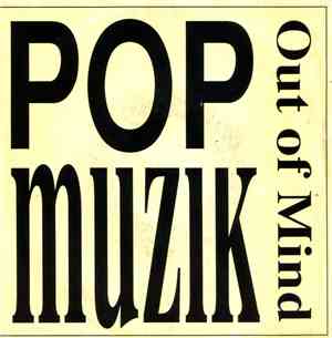 Out Of Mind  - Pop Muzik
