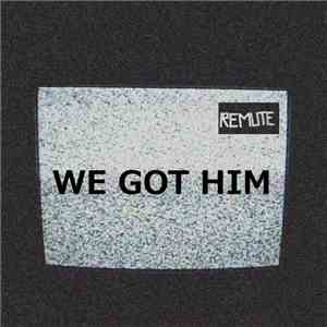Remute - We Got Him