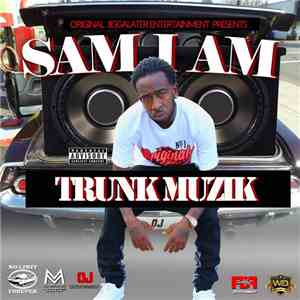 Sam I Am - Trunk Muzik