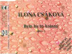 Ilona Csáková - Bylo By To Krásný