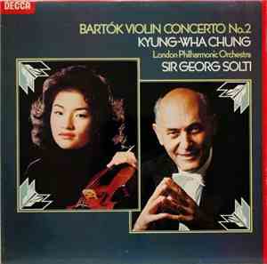 Kyung-Wha Chung, Sir Georg Solti, London Philharmonic Orchestra, Bartok - Violin Concerto No. 2
