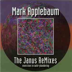Mark Applebaum - The Janus ReMixes - Exercises In Auto-Plundering
