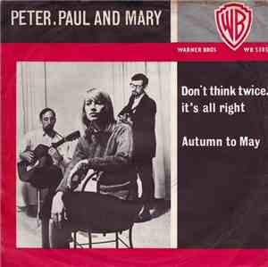 Peter, Paul & Mary - Don't Think Twice, It's All Right / Autumn To May
