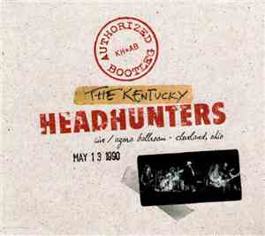The Kentucky Headhunters - Authorized Bootleg Live / Agora Ballroom - Cleveland, Ohio May 13 1990