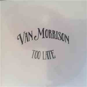 Van Morrison - Too Late