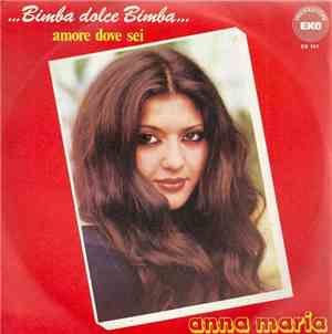 Anna Maria  - Bimba Dolce Bimba / Amore Dove Sei