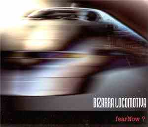 Bizarra Locomotiva - Fear Now?