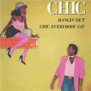 Chic - Hangin' Out / Chic Everybody Say