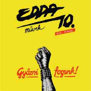 Edda Művek - 10. Győzni Fogunk!