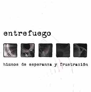 Entrefuego - Himnos De Esperanza Y Frustración