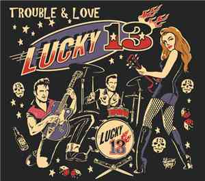 Lucky 13 - Trouble And Love