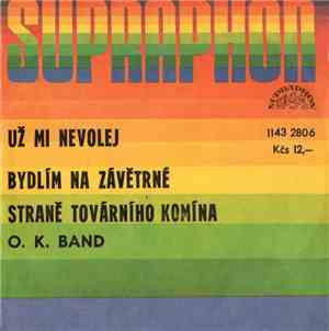 O. K. Band - Už Mi Nevolej / Bydlím Na Závětrné Straně Továrního Komína