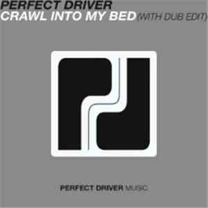 Perfect Driver - Crawl Into My Bed
