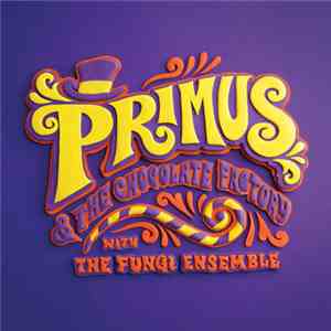 Primus - Primus & The Chocolate Factory With The Fungi Ensemble