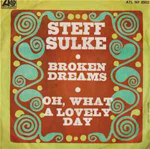 Steff Sulke -  Broken Dreams / Oh, What A Lovely Day