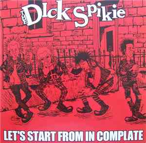 The Dick Spikie - Let's Start From In Complate
