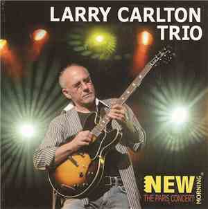 Larry Carlton Trio - New Morning: The Paris Concert
