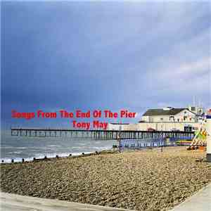 Tony May  - Songs From The End Of The Pier