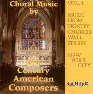 Trinity Church Wall Street - Choral Music By 20th Century American Composers, Volume 1 (Music From Trinity Church Wall Street)