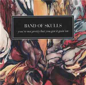 Band Of Skulls - You're Not Pretty But You Got It Goin' On