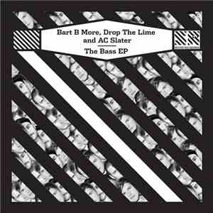 Bart B More, Drop The Lime And AC Slater - The Bass EP