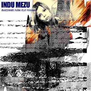 Indu Mezu - Dustplastic Tube /Cut Release