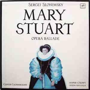 Sergei Slonimsky - Mary Stuart (Opera Ballade) = Мария Стюарт (Опера-баллада)