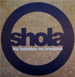 Shola - Big Bubbles, No Troubles