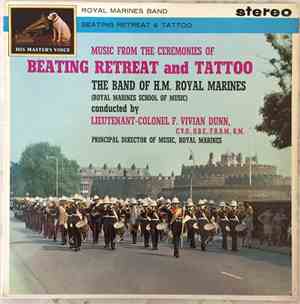 The Band Of H.M. Royal Marines (Royal Marines School Of Music), Lieutenant Colonel F. Vivian Dunn, C.V.O., O.B.E., F.R.A.M - Music From The Ceremonies Of Beating Retreat And Tattoo