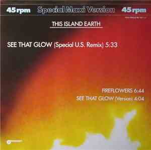 This Island Earth - See That Glow (Special U.S. Remix) / Fireflowers / See That Glow (Version)