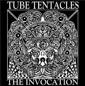 Tube Tentacles - The Invocation