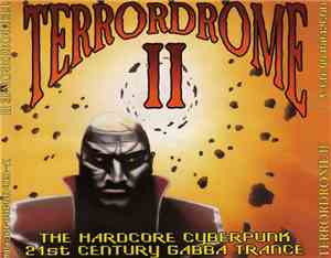 Various - Terrordrome II - The Hardcore Cyberpunk 21st Century Gabba Trance