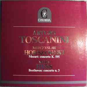 Wolfgang Amadeus Mozart / Ludwig Van Beethoven - Arturo Toscanini, Mieczyslaw Horszowski, Myra Hess, NBC Symphony Orchestra - Concerto K 595 / Concerto No 3