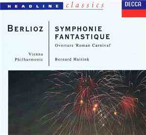 Berlioz, Vienna Philharmonic = Wiener Philharmoniker, Bernard Haitink - Symphonie Fantastique / Overture 