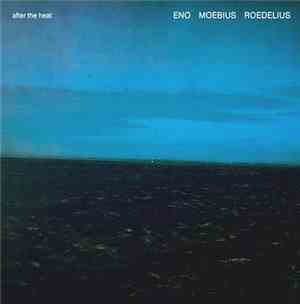 Eno, Moebius, Roedelius - After The Heat