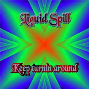 Liquid Spill - Keep Turnin' Around