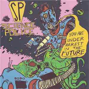 Science Police - You Are Under Arrest In The Future