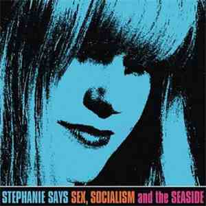 Stephanie Says - Sex, Socialism And The Seaside