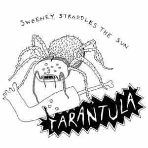 Sweeney Straddles The Sun - Tarantula
