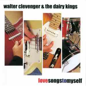 Walter Clevenger & The Dairy Kings - Love Songs To Myself