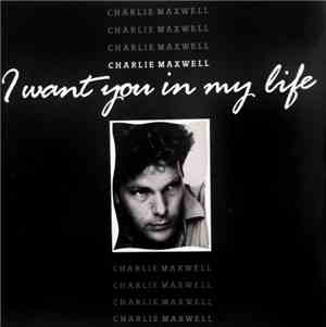 Charlie Maxwell - I Want You In My Life