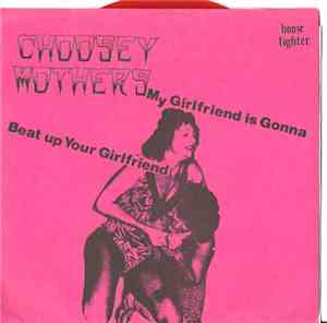 Choosey Mothers - My Girlfriend Is Gonna Beat Up Your Girlfriend
