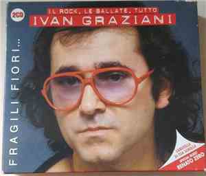Ivan Graziani - Fragili Fiori... - Il Rock, Le Ballate, Tutto