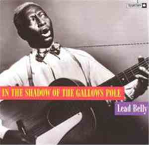 Lead Belly - In The Shadow Of The Gallows Pole