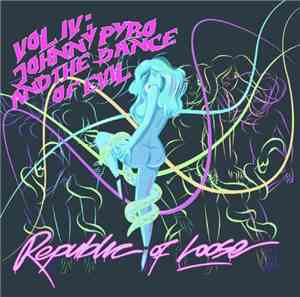 Republic Of Loose - Vol IV: Johnny Pyro And The Dance Of Evil