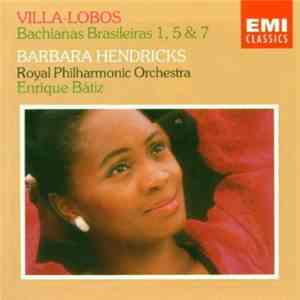Villa-Lobos - Barbara Hendricks, Royal Philharmonic Orchestra, Enrique Batiz - Bachianas Brasileiras 1, 5 & 7