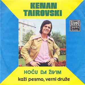 Kenan Tairovski - Hoću Da Živim / Kaži Pesmo, Verni Druže