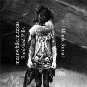 meanwhile.in.texas & Banished Pills - Blank Ritual