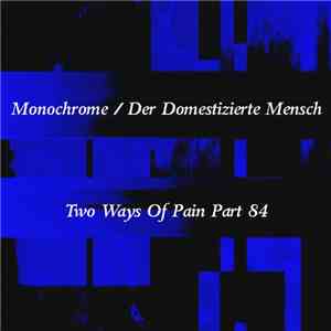 Monochrome  / Der Domestizierte Mensch - Two Ways Of Pain Part 84