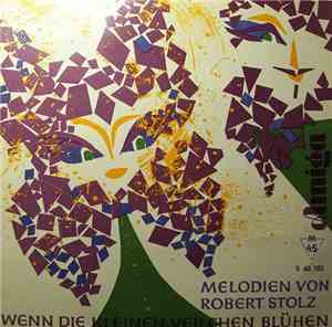 Robert Stolz - Wenn Die Kleinen Veilchen Blühen - Melodien Von Robert Stolz